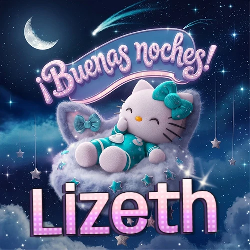 Hello Kitty vistiendo pijama turquesa durmiendo sobre una nube violeta suave, bajo un cartel de neón rosa brillante que dice '¡Buenas noches!' en un cielo lleno de estrellas fugaces y estrellas colgantes. El nombre está escrito con letra grande y colorida justo debajo de la nube. Nombre personalizado: Lizeth. Hello Kitty vistiendo pijama turquesa durmiendo sobre una nube violeta suave, bajo un cartel de neón rosa brillante que dice '¡Buenas noches!' en un cielo lleno de estrellas fugaces y estrellas colgantes. El nombre está escrito con letra grande y colorida justo debajo de la nube. Nombre personalizado: Lizeth.