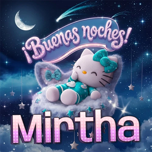 Hello Kitty vistiendo pijama turquesa durmiendo sobre una nube violeta suave, bajo un cartel de neón rosa brillante que dice '¡Buenas noches!' en un cielo lleno de estrellas fugaces y estrellas colgantes. El nombre está escrito con letra grande y colorida justo debajo de la nube. Nombre personalizado: Mirtha.