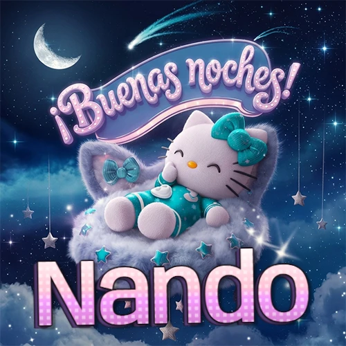 Hello Kitty vistiendo pijama turquesa durmiendo sobre una nube violeta suave, bajo un cartel de neón rosa brillante que dice '¡Buenas noches!' en un cielo lleno de estrellas fugaces y estrellas colgantes. El nombre está escrito con letra grande y colorida justo debajo de la nube. Nombre personalizado: Nando. Hello Kitty vistiendo pijama turquesa durmiendo sobre una nube violeta suave, bajo un cartel de neón rosa brillante que dice '¡Buenas noches!' en un cielo lleno de estrellas fugaces y estrellas colgantes. El nombre está escrito con letra grande y colorida justo debajo de la nube. Nombre personalizado: Nando.