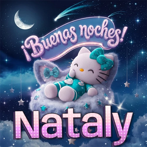 Hello Kitty vistiendo pijama turquesa durmiendo sobre una nube violeta suave, bajo un cartel de neón rosa brillante que dice '¡Buenas noches!' en un cielo lleno de estrellas fugaces y estrellas colgantes. El nombre está escrito con letra grande y colorida justo debajo de la nube. Nombre personalizado: Nataly. Hello Kitty vistiendo pijama turquesa durmiendo sobre una nube violeta suave, bajo un cartel de neón rosa brillante que dice '¡Buenas noches!' en un cielo lleno de estrellas fugaces y estrellas colgantes. El nombre está escrito con letra grande y colorida justo debajo de la nube. Nombre personalizado: Nataly.