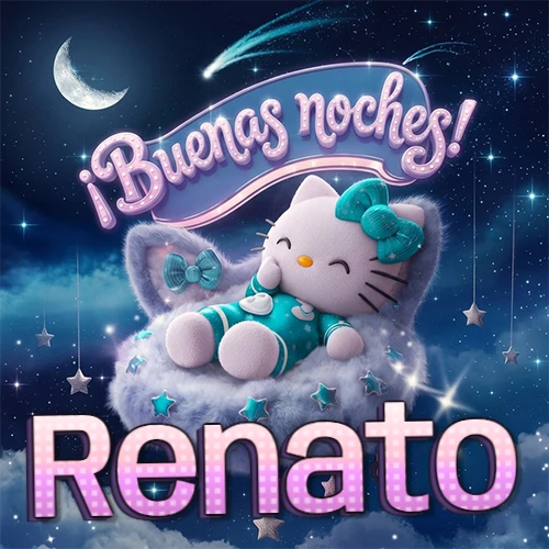 Hello Kitty vistiendo pijama turquesa durmiendo sobre una nube violeta suave, bajo un cartel de neón rosa brillante que dice '¡Buenas noches!' en un cielo lleno de estrellas fugaces y estrellas colgantes. El nombre está escrito con letra grande y colorida justo debajo de la nube. Nombre personalizado: Renato. Hello Kitty vistiendo pijama turquesa durmiendo sobre una nube violeta suave, bajo un cartel de neón rosa brillante que dice '¡Buenas noches!' en un cielo lleno de estrellas fugaces y estrellas colgantes. El nombre está escrito con letra grande y colorida justo debajo de la nube. Nombre personalizado: Renato.