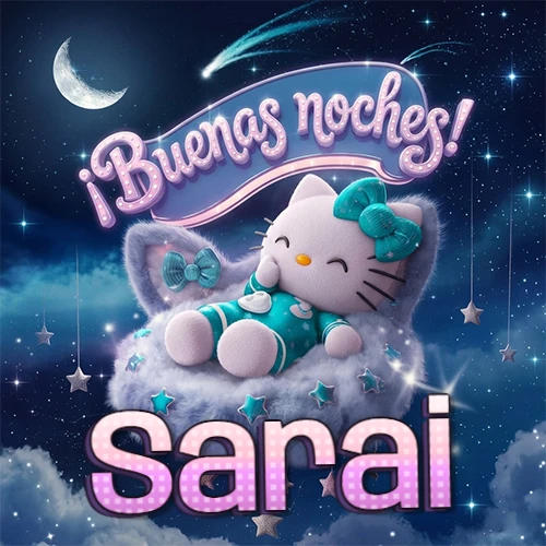 Hello Kitty vistiendo pijama turquesa durmiendo sobre una nube violeta suave, bajo un cartel de neón rosa brillante que dice '¡Buenas noches!' en un cielo lleno de estrellas fugaces y estrellas colgantes. El nombre está escrito con letra grande y colorida justo debajo de la nube. Nombre personalizado: Sarai. Hello Kitty vistiendo pijama turquesa durmiendo sobre una nube violeta suave, bajo un cartel de neón rosa brillante que dice '¡Buenas noches!' en un cielo lleno de estrellas fugaces y estrellas colgantes. El nombre está escrito con letra grande y colorida justo debajo de la nube. Nombre personalizado: Sarai.