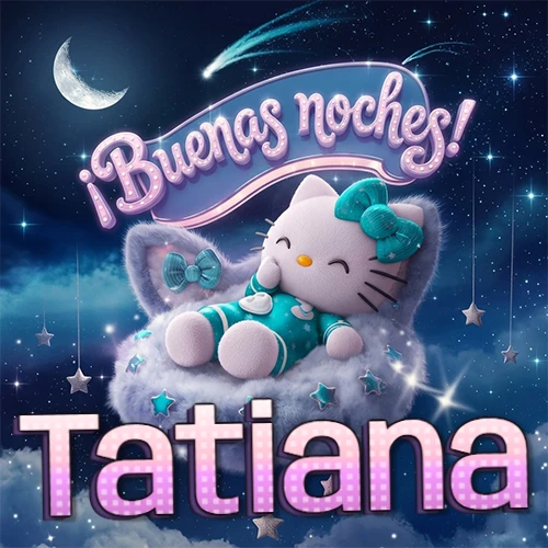 Hello Kitty vistiendo pijama turquesa durmiendo sobre una nube violeta suave, bajo un cartel de neón rosa brillante que dice '¡Buenas noches!' en un cielo lleno de estrellas fugaces y estrellas colgantes. El nombre está escrito con letra grande y colorida justo debajo de la nube. Nombre personalizado: Tatiana. Hello Kitty vistiendo pijama turquesa durmiendo sobre una nube violeta suave, bajo un cartel de neón rosa brillante que dice '¡Buenas noches!' en un cielo lleno de estrellas fugaces y estrellas colgantes. El nombre está escrito con letra grande y colorida justo debajo de la nube. Nombre personalizado: Tatiana.