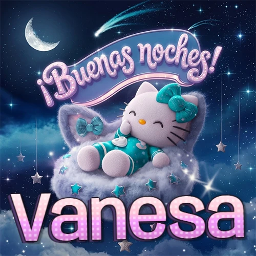 Hello Kitty vistiendo pijama turquesa durmiendo sobre una nube violeta suave, bajo un cartel de neón rosa brillante que dice '¡Buenas noches!' en un cielo lleno de estrellas fugaces y estrellas colgantes. El nombre está escrito con letra grande y colorida justo debajo de la nube. Nombre personalizado: Vanesa. Hello Kitty vistiendo pijama turquesa durmiendo sobre una nube violeta suave, bajo un cartel de neón rosa brillante que dice '¡Buenas noches!' en un cielo lleno de estrellas fugaces y estrellas colgantes. El nombre está escrito con letra grande y colorida justo debajo de la nube. Nombre personalizado: Vanesa.