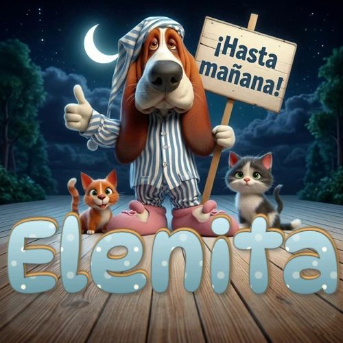 Perro con pijama de rayas y gorro de dormir, parado junto a dos gatitos pequeños sosteniendo un cartel de madera con la frase '¡Hasta mañana!', en un paisaje nocturno exterior bajo la luz de la media luna. El nombre está escrito con letra celeste punteada en blanco en el primer plano sobre el piso de madera. Nombre personalizado: Elenita.