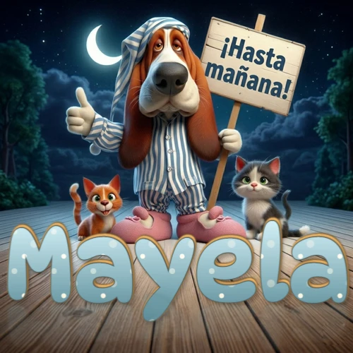 Perro con pijama de rayas y gorro de dormir, parado junto a dos gatitos pequeños sosteniendo un cartel de madera con la frase '¡Hasta mañana!', en un paisaje nocturno exterior bajo la luz de la media luna. El nombre está escrito con letra celeste punteada en blanco en el primer plano sobre el piso de madera. Nombre personalizado: Mayela.