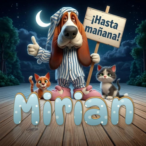Perro con pijama de rayas y gorro de dormir, parado junto a dos gatitos pequeños sosteniendo un cartel de madera con la frase '¡Hasta mañana!', en un paisaje nocturno exterior bajo la luz de la media luna. El nombre está escrito con letra celeste punteada en blanco en el primer plano sobre el piso de madera. Nombre personalizado: Mirian.