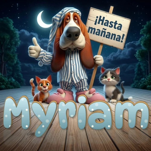 Perro con pijama de rayas y gorro de dormir, parado junto a dos gatitos pequeños sosteniendo un cartel de madera con la frase '¡Hasta mañana!', en un paisaje nocturno exterior bajo la luz de la media luna. El nombre está escrito con letra celeste punteada en blanco en el primer plano sobre el piso de madera. Nombre personalizado: Myriam.