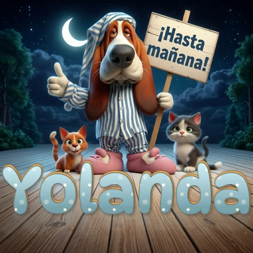 Perro con pijama de rayas y gorro de dormir, parado junto a dos gatitos pequeños sosteniendo un cartel de madera con la frase '¡Hasta mañana!', en un paisaje nocturno exterior bajo la luz de la media luna. El nombre está escrito con letra celeste punteada en blanco en el primer plano sobre el piso de madera. Nombre personalizado: Yolanda. Perro con pijama de rayas y gorro de dormir, parado junto a dos gatitos pequeños sosteniendo un cartel de madera con la frase '¡Hasta mañana!', en un paisaje nocturno exterior bajo la luz de la media luna. El nombre está escrito con letra celeste punteada en blanco en el primer plano sobre el piso de madera. Nombre personalizado: Yolanda.